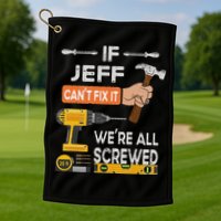 Funny If Jeff can't fix it, we're all screwed handyman Golf Towel