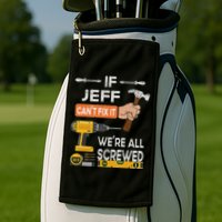Funny If Jeff can't fix it, we're all screwed handyman Golf Towel