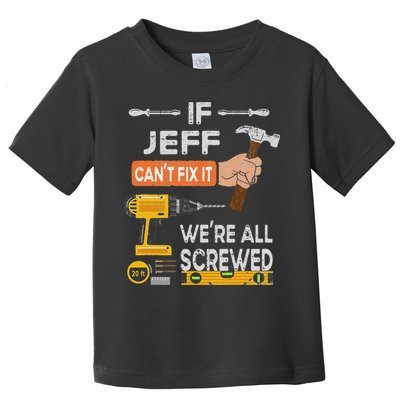 Funny If Jeff can't fix it, we're all screwed handyman Toddler T-Shirt