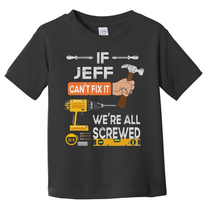 Funny If Jeff can't fix it, we're all screwed handyman Toddler T-Shirt