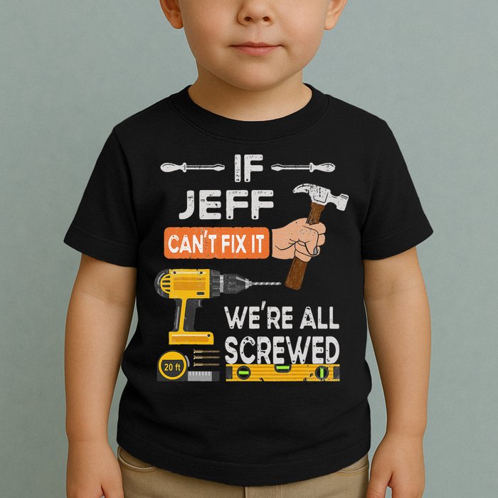 Funny If Jeff can't fix it, we're all screwed handyman Toddler T-Shirt