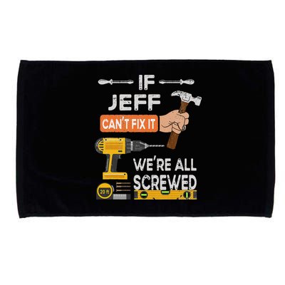Funny If Jeff can't fix it, we're all screwed handyman Microfiber Hand Towel