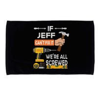 Funny If Jeff can't fix it, we're all screwed handyman Microfiber Hand Towel