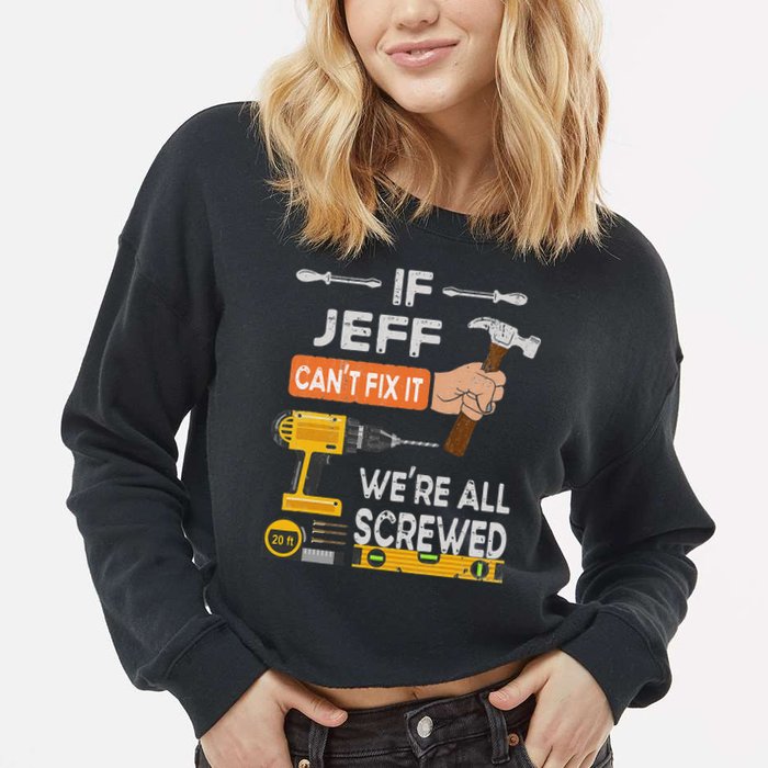 Funny If Jeff can't fix it, we're all screwed handyman Cropped Pullover Crew