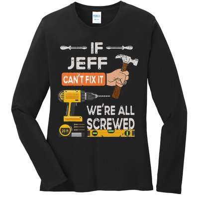 Funny If Jeff can't fix it, we're all screwed handyman Ladies Long Sleeve Shirt