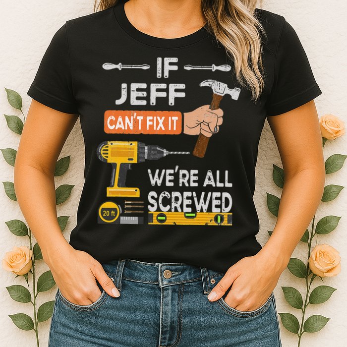 Funny If Jeff can't fix it, we're all screwed handyman Womens T-Shirt