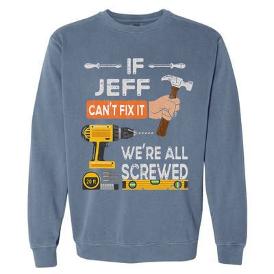 Funny If Jeff can't fix it, we're all screwed handyman Garment-Dyed Sweatshirt