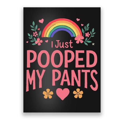 Funny I Just Pooped My Pants Humor Meme Funny Adult Joke Poster