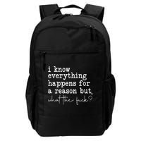 Funny I Know Everything Happens For A Reason But Wtf Daily Commute Backpack