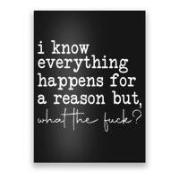 Funny I Know Everything Happens For A Reason But Wtf Poster