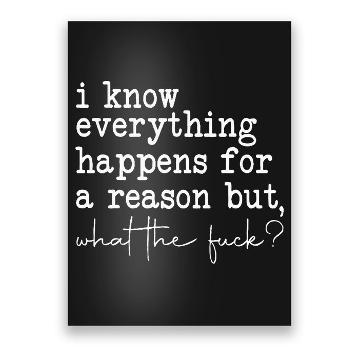 Funny I Know Everything Happens For A Reason But Wtf Poster