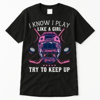 Funny I Know I Play Like A Girl Try To Keep Up Ice Hockey Tall T-Shirt