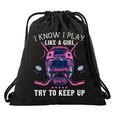 Funny I Know I Play Like A Girl Try To Keep Up Ice Hockey Drawstring Bag