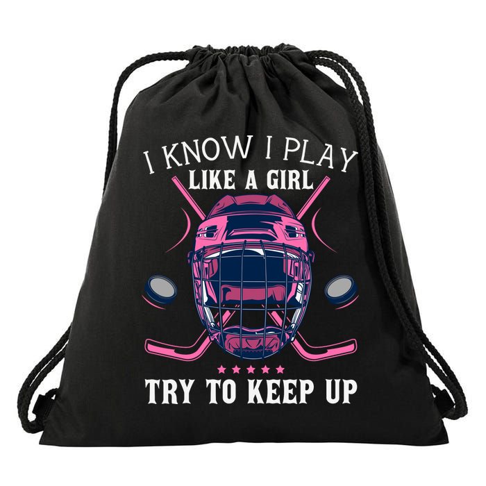 Funny I Know I Play Like A Girl Try To Keep Up Ice Hockey Drawstring Bag