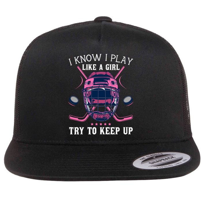 Funny I Know I Play Like A Girl Try To Keep Up Ice Hockey Flatbill Hat