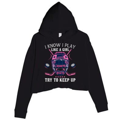 Funny I Know I Play Like A Girl Try To Keep Up Ice Hockey Crop Fleece Hoodie