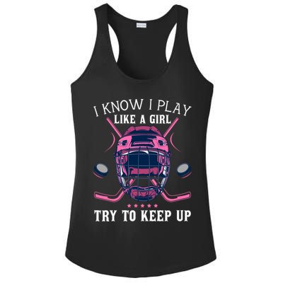 Funny I Know I Play Like A Girl Try To Keep Up Ice Hockey Ladies PosiCharge Competitor Racerback Tank