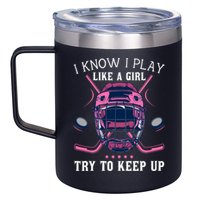Funny I Know I Play Like A Girl Try To Keep Up Ice Hockey 12oz Stainless Steel Coffee Mug