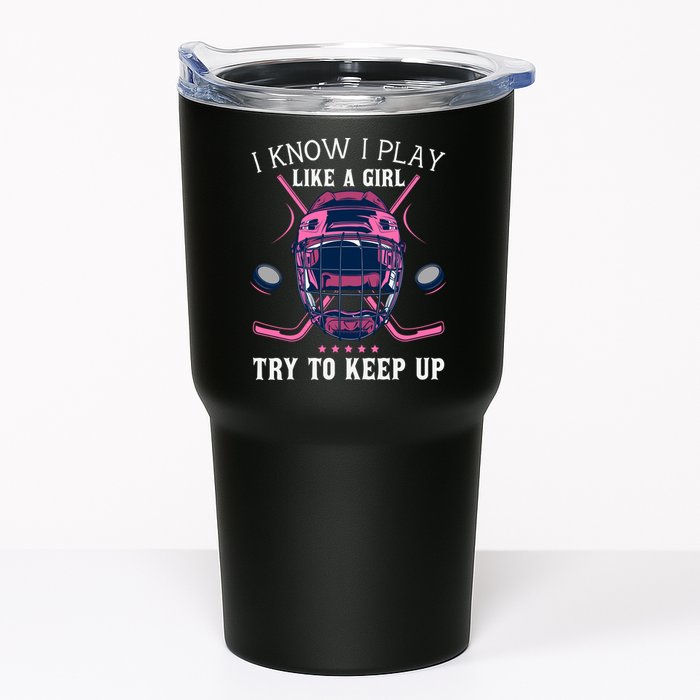 Funny I Know I Play Like A Girl Try To Keep Up Ice Hockey Tumbler