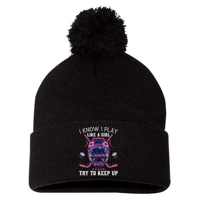 Funny I Know I Play Like A Girl Try To Keep Up Ice Hockey Pom Pom 12in Knit Beanie