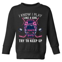 Funny I Know I Play Like A Girl Try To Keep Up Ice Hockey Toddler Sweatshirt