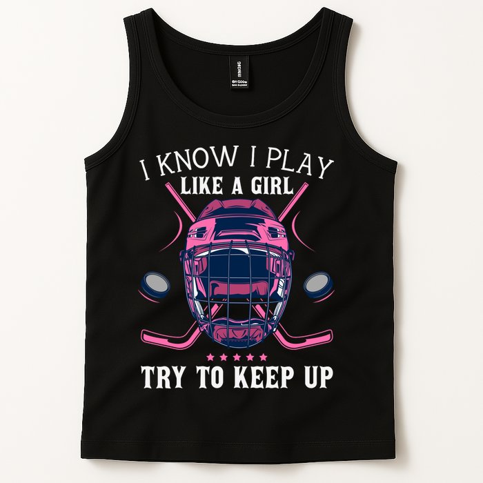 Funny I Know I Play Like A Girl Try To Keep Up Ice Hockey Tank Top