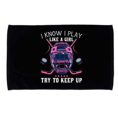 Funny I Know I Play Like A Girl Try To Keep Up Ice Hockey Microfiber Hand Towel