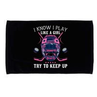Funny I Know I Play Like A Girl Try To Keep Up Ice Hockey Microfiber Hand Towel