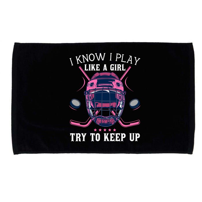 Funny I Know I Play Like A Girl Try To Keep Up Ice Hockey Microfiber Hand Towel