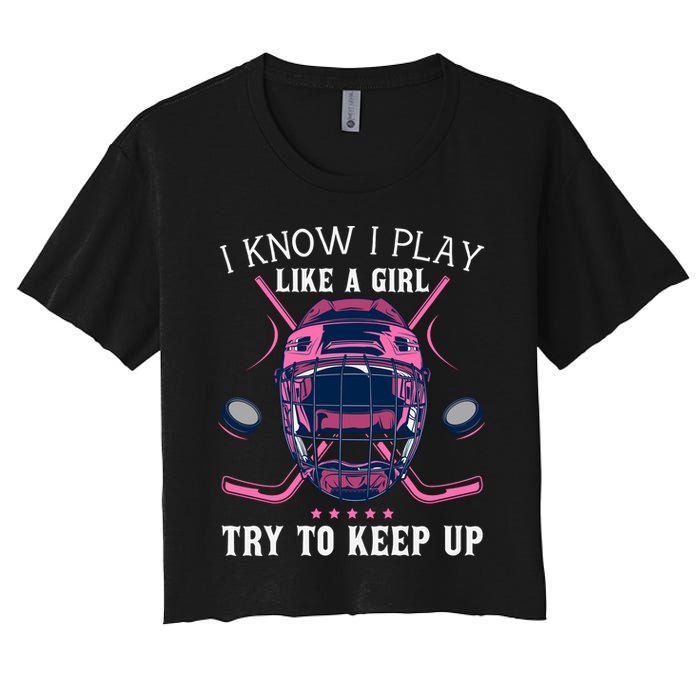 Funny I Know I Play Like A Girl Try To Keep Up Ice Hockey Crop Top