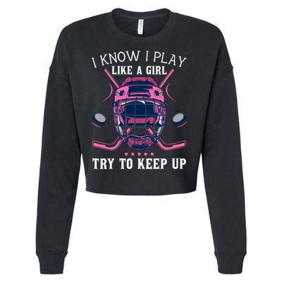 Funny I Know I Play Like A Girl Try To Keep Up Ice Hockey Cropped Pullover Crew
