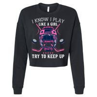 Funny I Know I Play Like A Girl Try To Keep Up Ice Hockey Cropped Pullover Crew