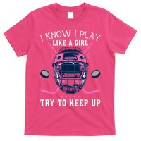 Funny I Know I Play Like A Girl Try To Keep Up Ice Hockey T-Shirt