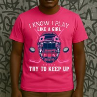 Funny I Know I Play Like A Girl Try To Keep Up Ice Hockey T-Shirt