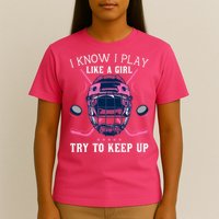 Funny I Know I Play Like A Girl Try To Keep Up Ice Hockey T-Shirt