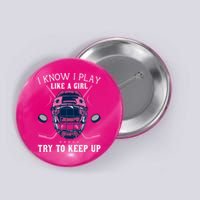 Funny I Know I Play Like A Girl Try To Keep Up Ice Hockey Button