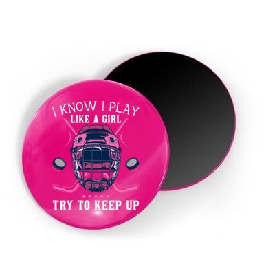 Funny I Know I Play Like A Girl Try To Keep Up Ice Hockey Magnet