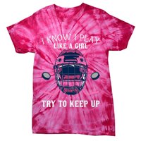 Funny I Know I Play Like A Girl Try To Keep Up Ice Hockey Tie-Dye T-Shirt