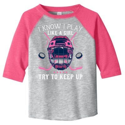 Funny I Know I Play Like A Girl Try To Keep Up Ice Hockey Toddler Fine Jersey T-Shirt