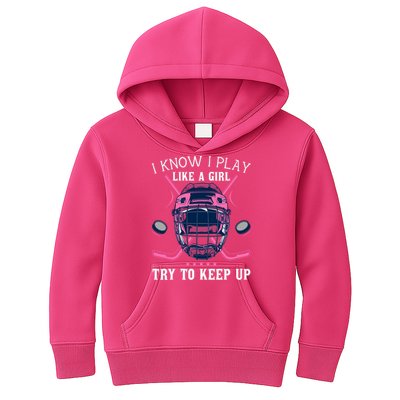 Funny I Know I Play Like A Girl Try To Keep Up Ice Hockey Kids Hoodie