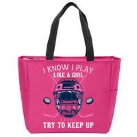 Funny I Know I Play Like A Girl Try To Keep Up Ice Hockey Zip Tote Bag