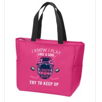 Funny I Know I Play Like A Girl Try To Keep Up Ice Hockey Zip Tote Bag