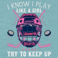 Funny I Know I Play Like A Girl Try To Keep Up Ice Hockey Sueded Cloud Jersey T-Shirt