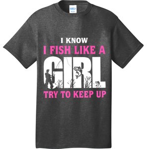 Funny I Know I Fish Like A Girl Try To Keep Up Gift T-Shirt