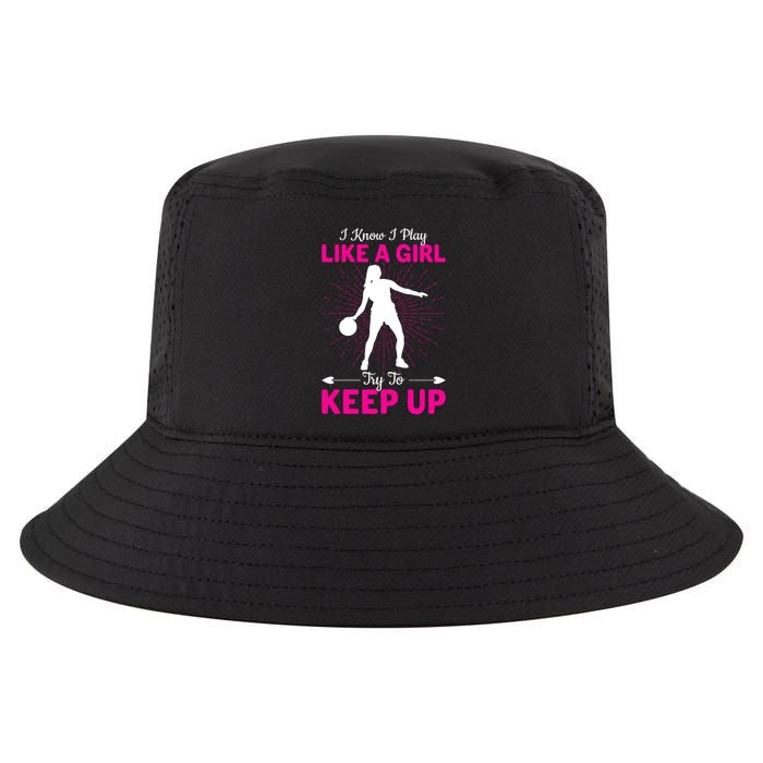 Funny I Know I Play Like A Girl Try To Keep Up Basketball Gift Cool Comfort Performance Bucket Hat