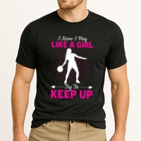 Funny I Know I Play Like A Girl Try To Keep Up Basketball Gift Performance Shirt