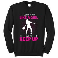 Funny I Know I Play Like A Girl Try To Keep Up Basketball Gift Sweatshirt