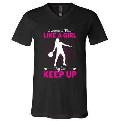 Funny I Know I Play Like A Girl Try To Keep Up Basketball Gift V-Neck T-Shirt