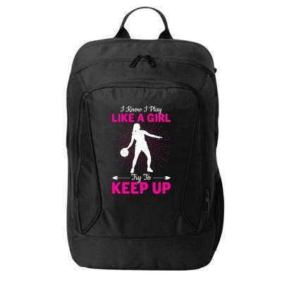 Funny I Know I Play Like A Girl Try To Keep Up Basketball Gift City Backpack