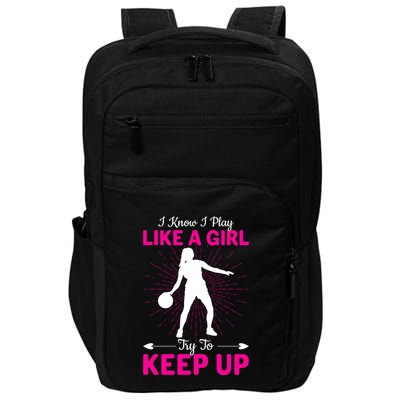 Funny I Know I Play Like A Girl Try To Keep Up Basketball Gift Impact Tech Backpack